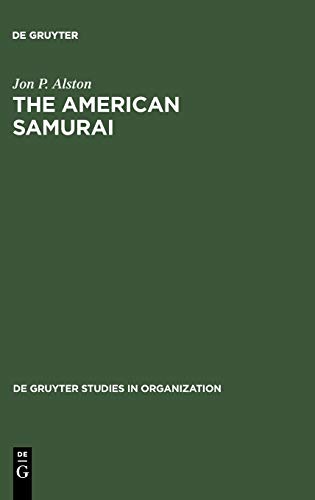 The American Samurai: Blending American and Japanese Managerial Practices (de Gruyter Studies in Organization, 6, Band 6)