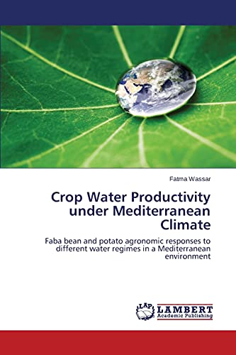 Crop Water Productivity under Mediterranean Climate: Faba bean and potato agronomic responses to different water regimes in a Mediterranean environment