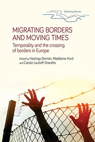 Migrating borders and moving times: Temporality and the crossing of borders in Europe (Rethinking Borders)