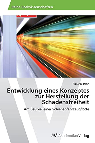 Entwicklung eines Konzeptes zur Herstellung der Schadensfreiheit: Am Beispiel einer Schienenfahrzeugflotte