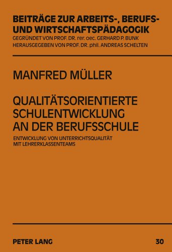 Qualitätsorientierte Schulentwicklung an der Berufsschule: Entwicklung von Unterrichtsqualität mit Lehrerklassenteams (Beiträge zur Arbeits-, Berufs- und Wirtschaftspädagogik)