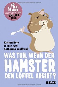 Was tun, wenn der Hamster den Löffel abgibt?: 60 Elternfragen beantwortet vom Familientrio