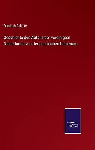 Geschichte des Abfalls der vereinigten Niederlande von der spanischen Regierung