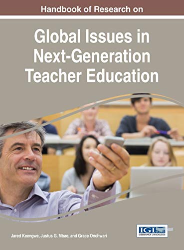 Handbook of Research on Global Issues in Next-Generation Teacher Education (Advances in Higher Education and Professional Development)