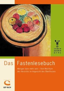 Das Fastenlesebuch. Weniger kann mehr sein - Vom Reichtum des Verzichts im Angesicht des Überflusses