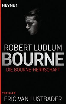Die Bourne Herrschaft: Thriller (JASON BOURNE, Band 12)