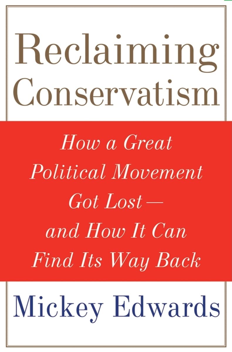 Reclaiming Conservatism: How a Great American Political Movement Got Lost--And How It Can Find Its Way Back