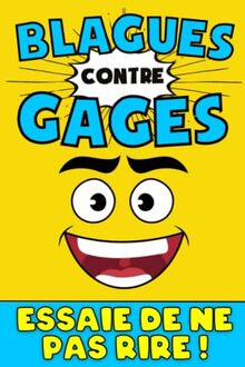 BLAGUES contre GAGES : Essaie de ne pas rire !: Un livre sous forme de jeu avec des blagues & des défis : Si tu ris tu perds la partie : Devinettes & ... : Un Jeu rigolo pour toute la famille !