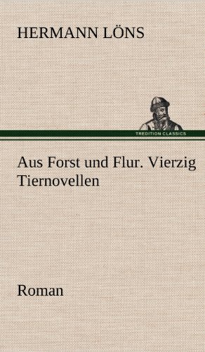 Aus Forst und Flur. Vierzig Tiernovellen
