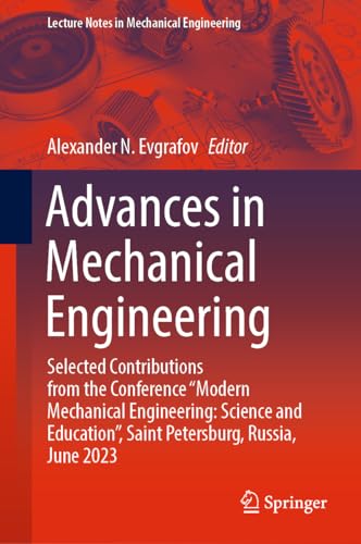 Advances in Mechanical Engineering: Selected Contributions from the Conference “Modern Mechanical Engineering: Science and Education”, Saint ... (Lecture Notes in Mechanical Engineering)