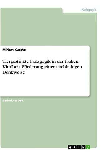 Tiergestützte Pädagogik in der frühen Kindheit. Förderung einer nachhaltigen Denkweise