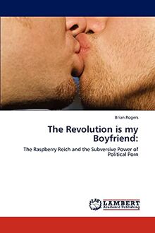 The Revolution is my Boyfriend:: The Raspberry Reich and the Subversive Power of Political Porn