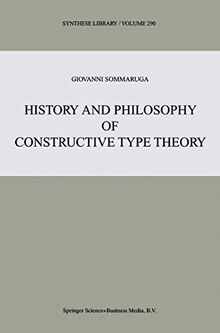 History and Philosophy of Constructive Type Theory (Synthese Library, 290, Band 290)