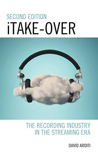 iTake-Over: The Recording Industry in the Streaming Era, 2nd Edition (Critical Perspectives on Music and Society)