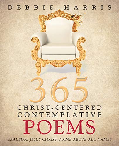 365 Christ-Centered Contemplative Poems: Exalting Jesus Christ, Name Above All Names