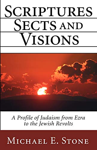 Scriptures, Sects, and Visions: A Profile of Judaism from Ezra to the Jewish Revolts