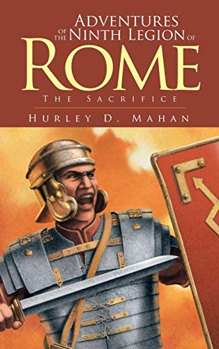 Adventures of the Ninth Legion of Rome: Book I: The Sacrifice