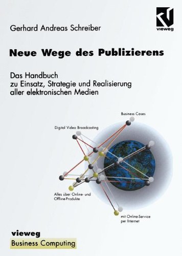 Neue Wege des Publizierens: Ein Handbuch zu Einsatz, Strategie und Realisierung aller elektronischen Medien (Business Computing) (German Edition) (XBusiness Computing)