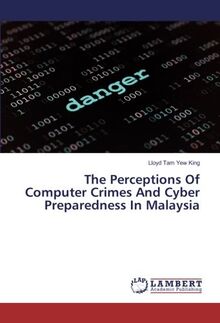 The Perceptions Of Computer Crimes And Cyber Preparedness In Malaysia