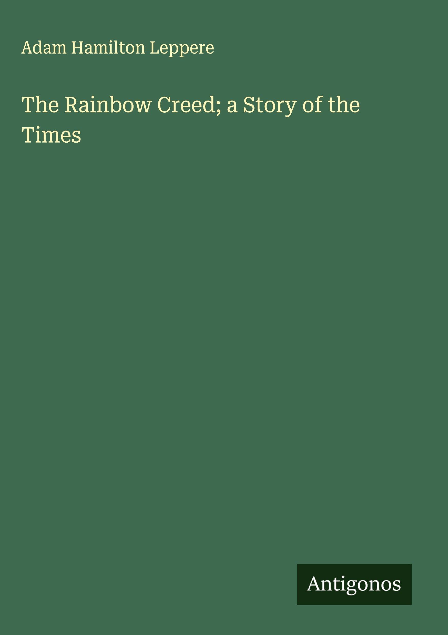 The Rainbow Creed; a Story of the Times
