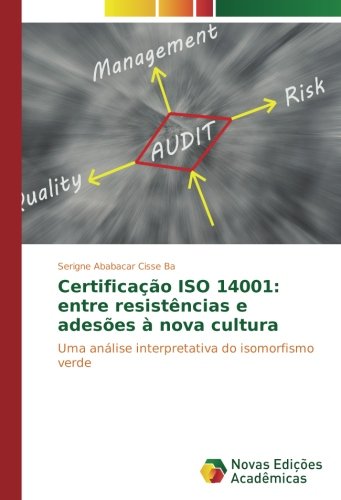Certificação ISO 14001: entre resistências e adesões à nova cultura: Uma análise interpretativa do isomorfismo verde