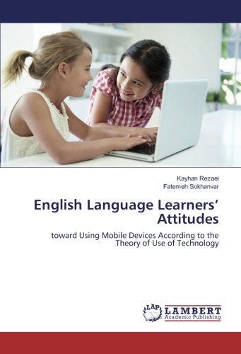 English Language Learners’ Attitudes: toward Using Mobile Devices According to the Theory of Use of Technology