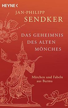 Das Geheimnis des alten Mönches: Märchen und Fabeln aus Burma