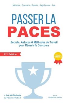 Passer la PACES: 2ème Edition - Secrets, Astuces & Méthodes de Travail Pour Réussir Le Concours (PACES, PAES)