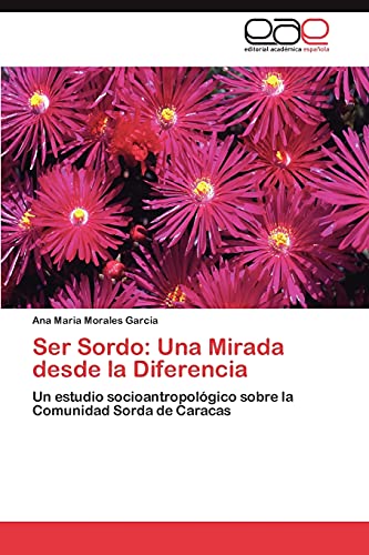Ser Sordo: Una Mirada desde la Diferencia: Un estudio socioantropológico sobre la Comunidad Sorda de Caracas