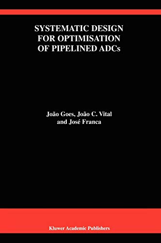 Systematic Design for Optimisation of Pipelined Adcs (The Springer International Series in Engineering and Computer Science, 607, Band 607)