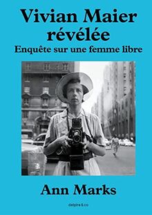 Vivian Maier révélée : enquête sur une femme libre