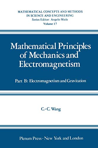 Mathematical Principles of Mechanics and Electromagnetism: Part B: Electromagnetism and Gravitation (Mathematical Concepts and Methods in Science and Engineering, 17, Band 17)