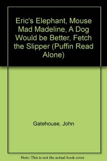 Eric's Elephant, Mouse Mad Madeline, A Dog Would be Better, Fetch the Slipper (Puffin Read Alone S.)