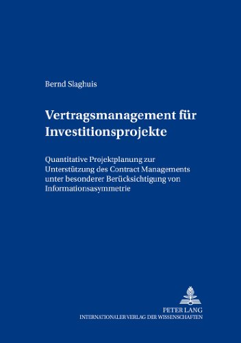 Vertragsmanagement für Investitionsprojekte: Quantitative Projektplanung zur Unterstützung des Contract Managements unter Berücksichtigung von ... (Bochumer Beiträge zur Unternehmensführung)