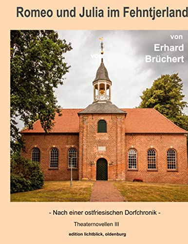 Romeo und Julia im Fehntjerland: Nach einer ostfriesischen Dorfchronik (Theaternovellen)