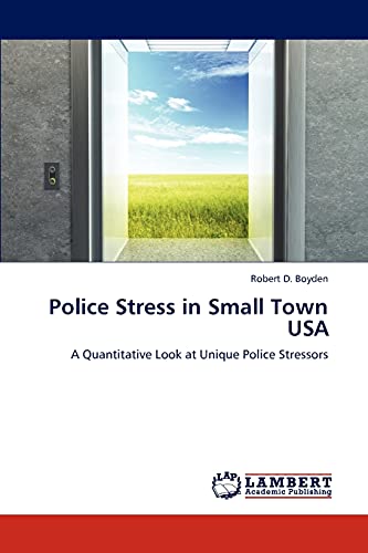 Police Stress in Small Town USA: A Quantitative Look at Unique Police Stressors