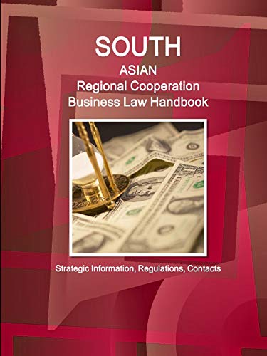 South Asian Regional Cooperation Business Law Handbook: Strategic Information, Regulations, Contacts (World Strategic and Business Information Library)