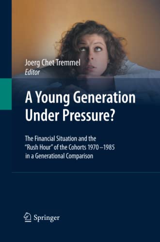 A Young Generation Under Pressure?: The Financial Situation and the Rush Hour of the Cohorts 1970 - 1985 in a Generational Comparison