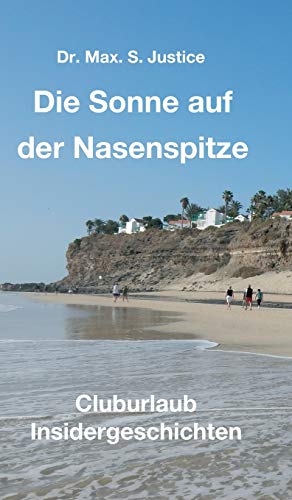 Die Sonne auf der Nasenspitze: Cluburlaub Insidergeschichten