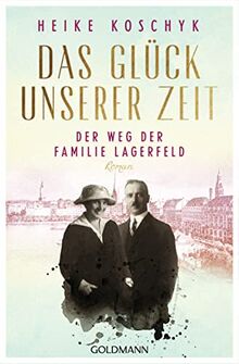 Das Glück unserer Zeit. Der Weg der Familie Lagerfeld: Roman