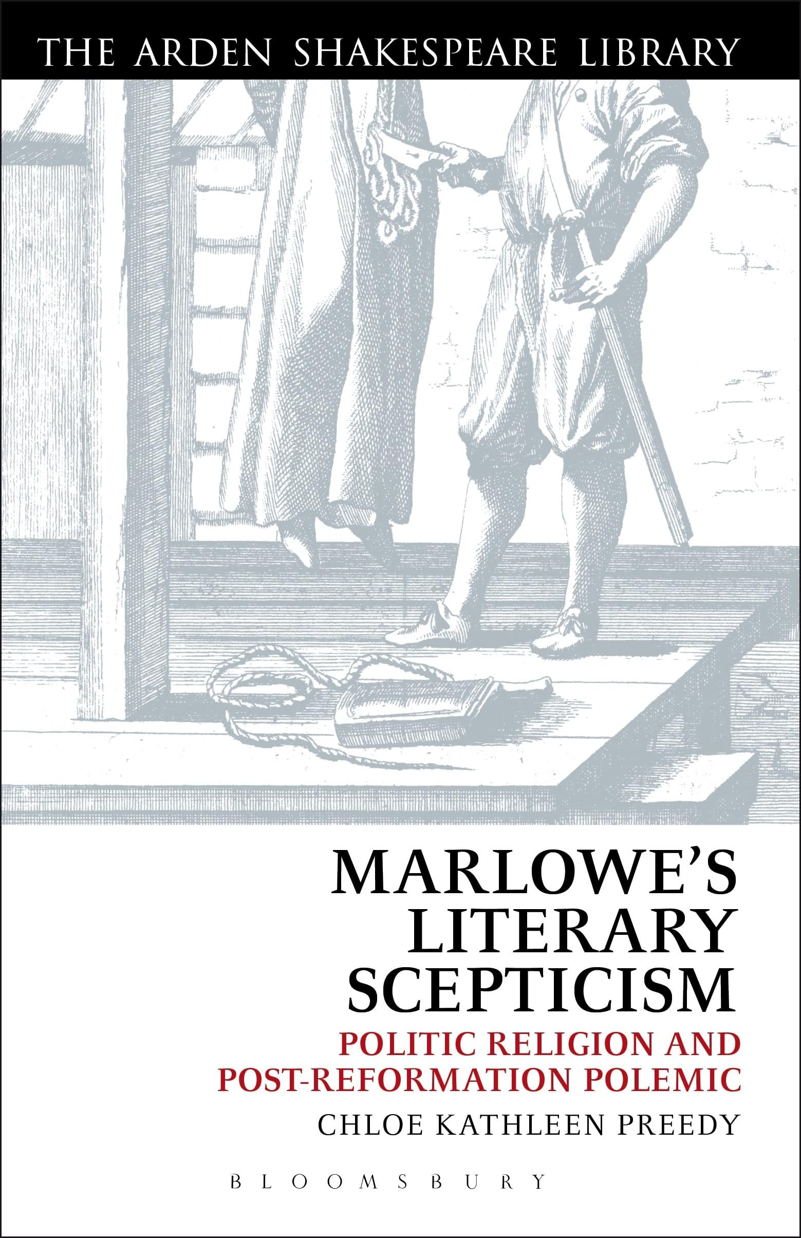 Marlowe’s Literary Scepticism: Politic Religion and Post-Reformation Polemic (The Arden Shakespeare Library)