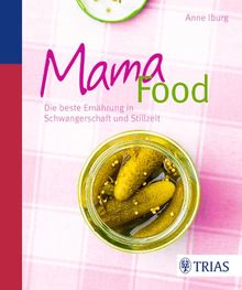Mama-Food: Die beste Ernährung in Schwangerschaft und Stillzeit
