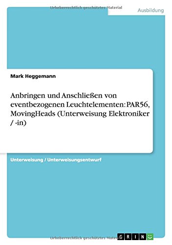 Anbringen und Anschließen von eventbezogenen Leuchtelementen: PAR56, MovingHeads (Unterweisung Elektroniker / -in)