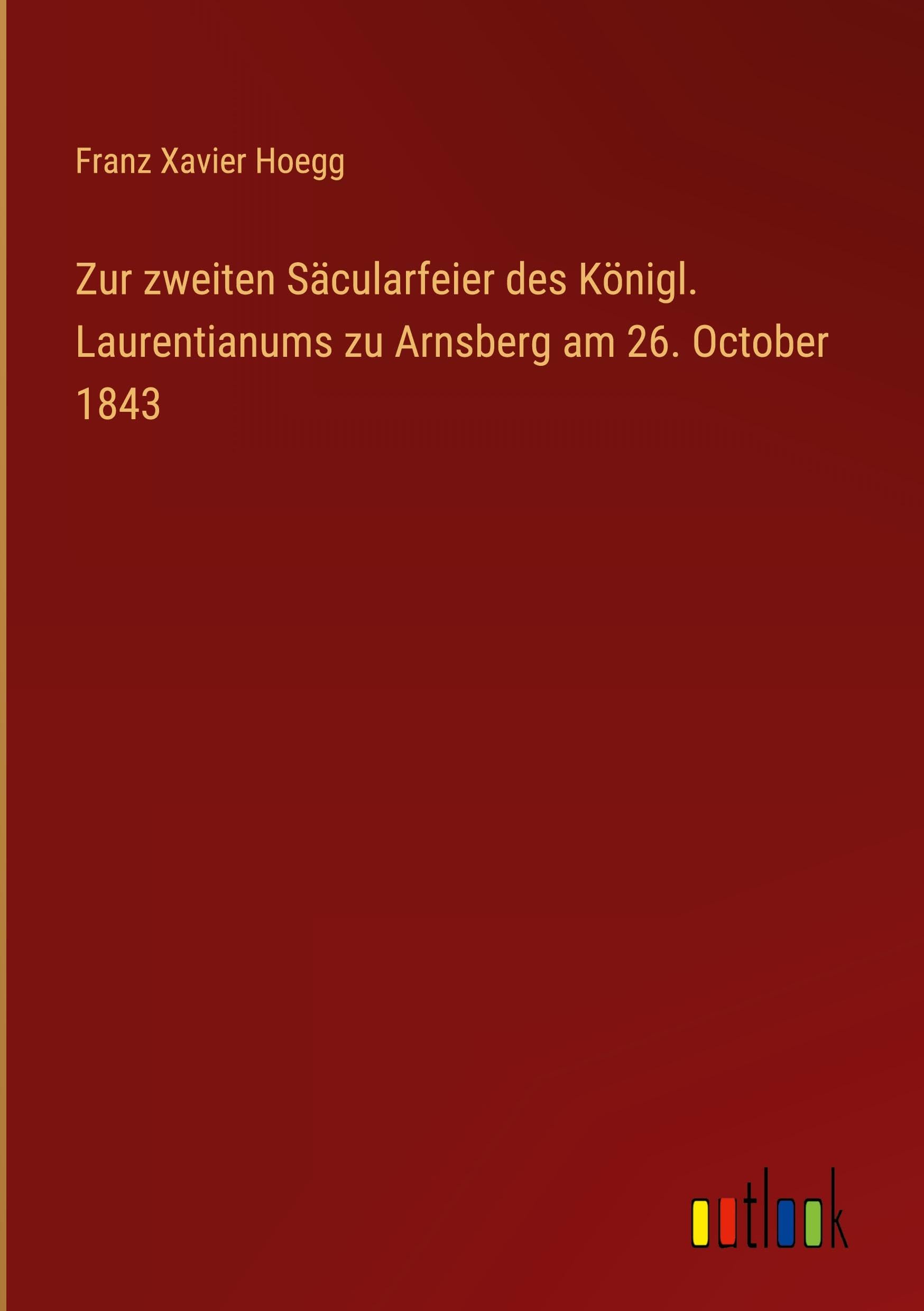Zur zweiten Säcularfeier des Königl. Laurentianums zu Arnsberg am 26. October 1843