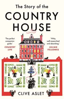 Story of the Country House: A History of Places and People