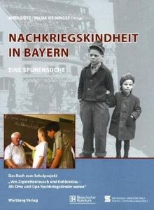 Nachkriegskindheit in Bayern - Eine Spurensuche: &#34;Von Zigarettentausch und Kohlenklau - als Oma und Opa Nachkriegskinder waren&#34;