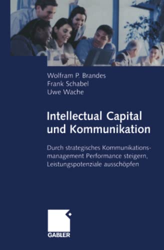 Intellectual Capital und Kommunikation: Durch strategisches Kommunikationsmanagement Performance steigern, Leistungspotenziale ausschöpfen
