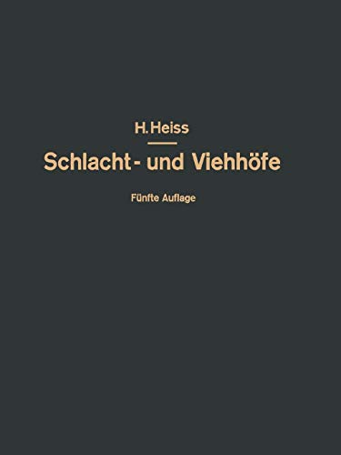 Bau, Einrichtung und Betrieb Offentlicher Schlacht- und Viehhöfe: Handbuch der Schlachthofwissenschaft und Schlachthofpraxis