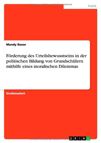 Förderung des Urteilsbewusstseins in der politischen Bildung von Grundschülern mithilfe eines moralischen Dilemmas