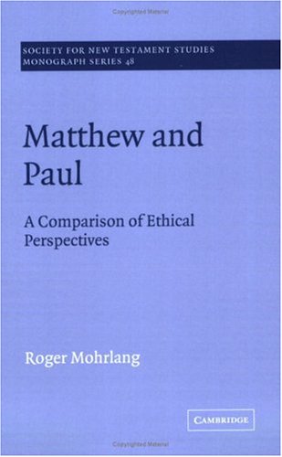 Matthew and Paul: A Comparison of Ethical Perspectives (Society for New Testament Studies Monograph Series, Band 48)